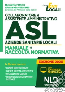 Collaboratore e assistente amministrativo ASL Aziende Sanitarie Locali. Manuale e Raccolta normativa libro di Fusco Nicoletta; Milonis Alessandro