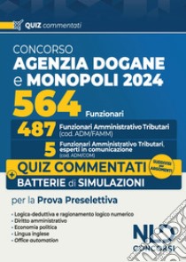 Concorso 564 funzionari Agenzia delle Dogane e dei Monopoli. Quiz commentati per la prova preselettiva suddivisi per argomenti libro