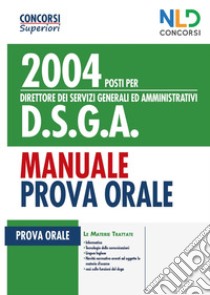 Concorso 2004 posti per DSGA Direttore dei servizi generali ed amministrativi. Manuale per la prova orale libro