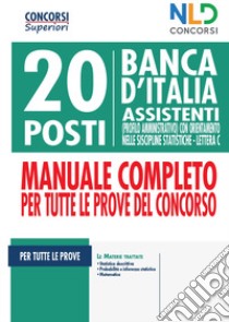 20 posti Banca d'Italia. Assistenti (profilo amministrativo) con orientamento nelle discipline statistiche. Lettera C. Manuale completo per tutte le prove del concorso libro