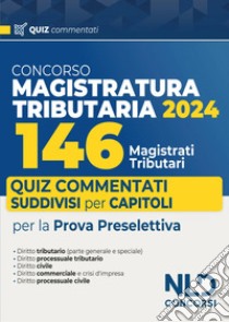 Concorso 146 Magistrati Tributari: Quiz commentati suddivisi per capitoli per la prova preselettiva libro