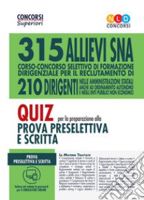 Concorso 315 allievi dirigenti SNA. Quiz per la preparazione alla prova preselettiva scritta e orale. Con software di simulazione libro