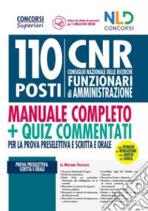 Concorso 110 posti CNR. Consiglio Nazionale delle Ricerche. Funzionari di amministrazione: Manuale + Quiz commentati per la prova preselettiva scritta e orale libro