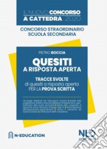 Concorso a cattedra 2020: Quesiti a risposta aperta. Tracce svolte di quesiti a risposta aperta per la prova scritta. Concorso straordinario scuola secondaria libro di Boccia Pietro