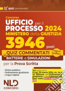 Concorso Ufficio del processo 3946 posti (UPP) Ministero della Giustizia 2024. Quiz commentati e batterie di simulazioni 2024. Con espansione online libro