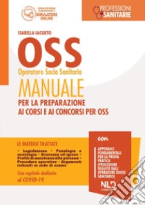 OSS operatore socio sanitario. Manuale per la preparazione ai corsi e ai concorsi per OSS. Con software di simulazione libro di Iacurto Isabella