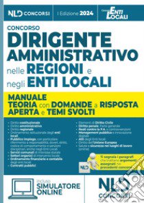 Manuale dirigente amministrativo nelle regioni e negli enti locali, con domande a risposta aperta e temi svolti. Con software di simulazione libro