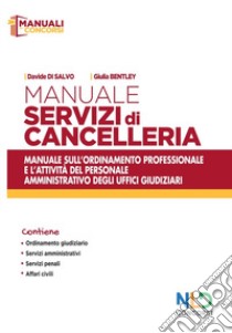 Manuale servizi di cancelleria. Manuale sull'ordinamento professionale e l'attività del personale amministrativo degli uffici giudiziari. Nuova ediz. libro di Di Salvo Davide; Bentley Giulia