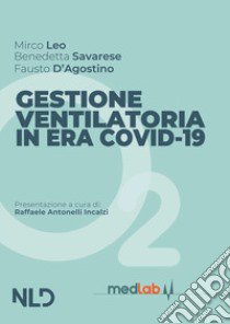 Gestione respiratoria in era Covid-19. Nuova ediz. libro di Leo Mirco; Savarese Benedetta; D'agostino Fausto