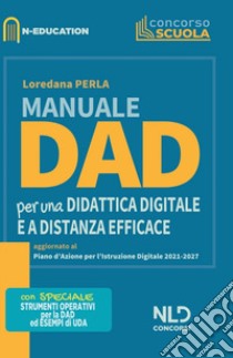 Manuale Dad. Per una didattica digitale e a distanza efficace. Nuova ediz. libro di Perla Loredana