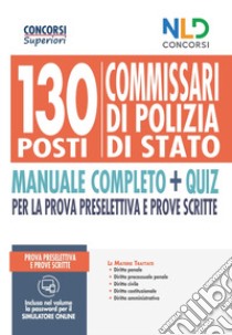 130 commissari di polizia di Stato. Manuale completo + quiz per la prova preselettiva e prove scritte. Con software di simulazione libro