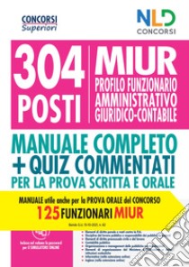 Concorso MIUR 304 posti di funzionario amministrativo giuridico contabile. Manuale completo per la preparazione alla prova scritta e orale. Nuova ediz. libro