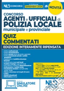 Concorso agenti e ufficiali di Polizia locale municipale e provinciale. Quiz commentati per la preparazione 2024. Con simulatore online libro