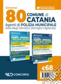 Concorso 80 agenti polizia locale Catania. Manuale per i concorsi completi di tutte le materie + quiz commentati. Nuova ediz. libro