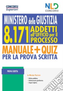 8171 addetti all'Ufficio per il Processo. Ministero della Giustizia. Manuale + quiz per la prova scritta. Nuova ediz. libro