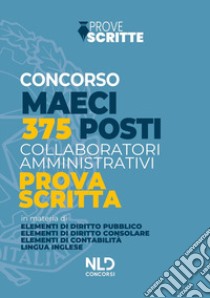 Concorso MAECI per 345 collaboratori amministrativi. Manuale completo per la prova scritta libro