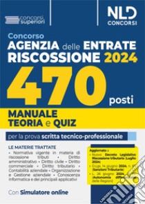 Concorso 470 posti Agenzia delle Entrate Riscossione 2024. Manuale di teoria + quiz per la preparazione alla prova scritta tecnica-professionale. Nuova ediz. Con software di simulazione libro