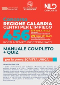 Concorso Regione Calabria Centri per l'impiego. 456 posti a tempo indeterminato. Manuale completo. Quiz. Con software di simulazione libro