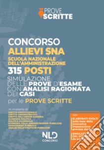 Concorso 315 allievi dirigenti SNA. Manuale per la preparazione alla prova preselettiva scritta e orale libro