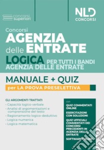 Concorsi Agenzia delle Entrate. Logica per tutti i bandi Agenzia delle entrate. Manuale + quiz per la prova preselettiva. Con espansione online. Con software di simulazione libro