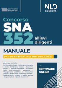 Concorso 352 allievi dirigenti SNA. Manuale per la prova preselettiva e prima prova scritta. Con software di simulazione libro