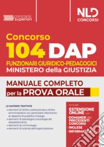 Concorso DAP 104 posti funzionari giuridico-pedagogici. Manuale completo per la prova orale con domande formulate ai precedenti concorsi libro