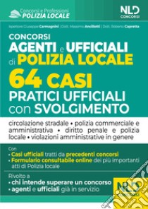 Concorso agenti e ufficiali di Polizia locale. 64 casi pratici ufficiali con svolgimento libro