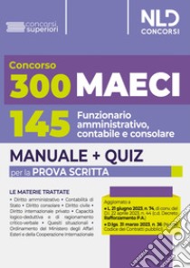 300 Ministero degli Affari Esteri e della Cooperazione Internazionale (MAECI). Manuale completo + Quiz per la prova scritta per 145 funzionario amministrativo, contabile e consolare libro