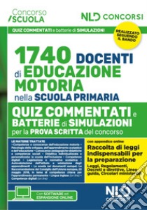 Concorso 1740 docenti educazione motoria nella scuola primaria. Quiz commentati con batterie di simulazioni libro