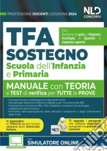 Manuale TFA Sostegno per la Scuola dell'infanzia e primaria 2024. Teoria con test di verifica per tutte le prove. Nuova ediz. libro