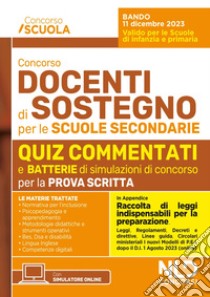 Concorso docenti di sostegno per le scuole secondarie. Quiz commentati di verifica per tutte le prove aggiornato al D.I. 1 agosto 2023, n. 153 - in appendice Raccolta di Leggi Indispensabili per la preparazione. Con espansione online libro