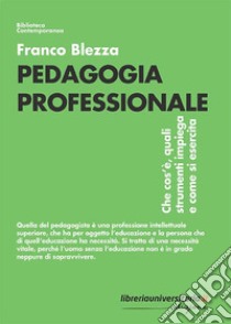 Pedagogia professionale. Che cos'è, quali strumenti impiega e come si esercita libro di Blezza Franco