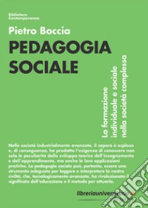 Pedagogia sociale. La formazione individuale e sociale nella società complessa libro di Boccia Pietro