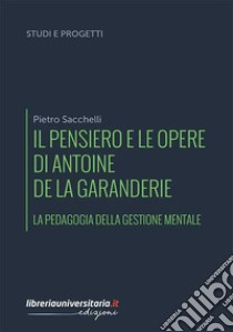 Il pensiero e le opere di Antoine de La Garanderie. La pedagogia della gestione mentale libro di Sacchelli Pietro