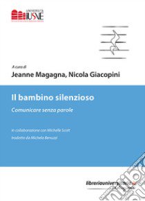 Il bambino silenzioso. Comunicare senza parole libro di Magagna Jeanne; Giacopini Nicola