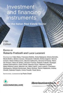 Investment and financing instruments for the italian real estate sector libro di Fraticelli R. (cur.); Lucaroni L. (cur.)