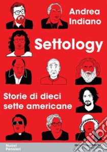 Settology. Storie di dieci sette americane libro di Indiano Andrea