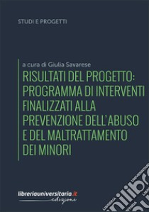 Risultati del progetto: Programma di interventi finalizzati alla prevenzione dell'abuso e del maltrattamento dei minori libro di Savarese G. (cur.)