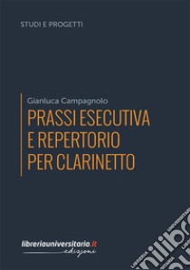 Prassi esecutiva e repertorio per clarinetto libro di Campagnolo Gianluca