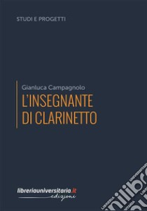 L'insegnante di clarinetto libro di Campagnolo Gianluca