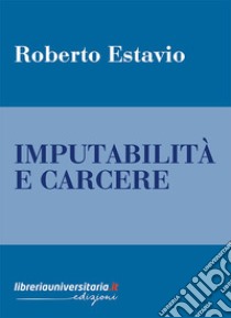 Imputabilità e carcere libro di Estavio Roberto