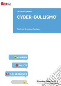 Cyber-bullismo. Adolescenti, scuola, famiglia libro di Fasoli Giovanni