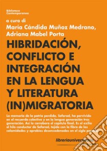 Hibridación, conflicto e integración en la lengua y literatura (in)migratoria libro di Muñoz Medrano M. C. (cur.); Mabel Porta A. (cur.)