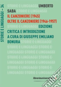 Il Canzoniere (1945)-Oltre il Canzoniere (1946-1957). Ediz. critica libro di Saba Umberto; Bonura G. E. (cur.)