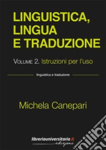 Linguistica, lingua e traduzione. Vol. 2: Istruzioni per l'uso libro di Canepari Michela