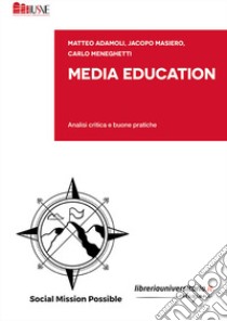 Media Education. Analisi critica e buone pratiche libro di Adamoli Matteo; Masiero Jacopo; Meneghetti Carlo