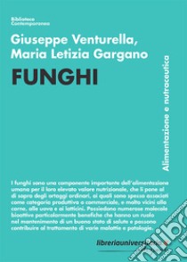 Funghi. Alimentazione e nutraceutica libro di Venturella Giuseppe; Gargano Maria Letizia