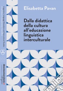 Dalla didattica della cultura all'educazione linguistica interculturale libro di Pavan Elisabetta