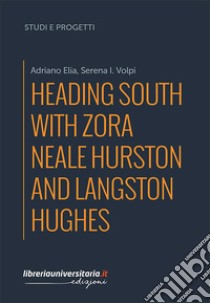 Heading South with Zora Neale Hurston and Langston Hughes libro di Elia Adriano; Volpi Serena I.