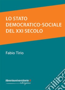 Lo Stato democratico-sociale del XXI secolo libro di Tirio Fabio